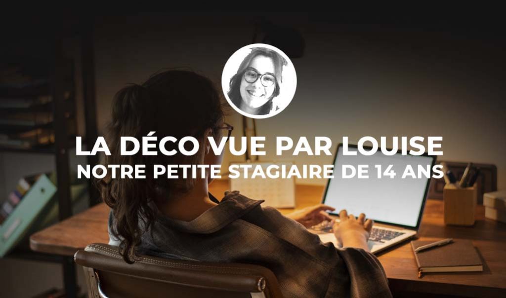 La déco vue par Louise, notre petite stagiaire de 3eme :)